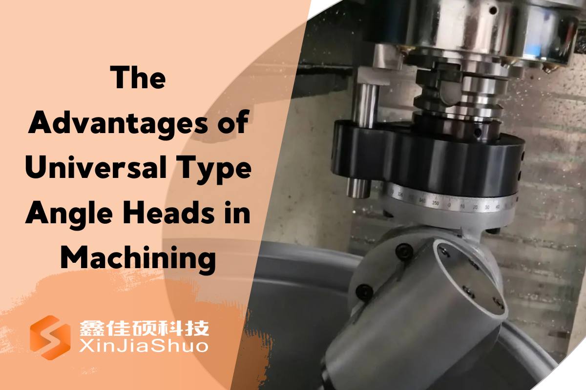 Advantages of Universal Type Angle Heads