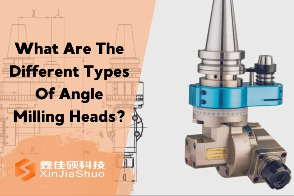 Different Types Of Angle Milling Heads